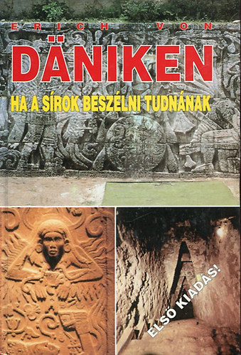 Erich von Däniken - Ha a sírok beszélni tudnának