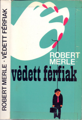 Robert Merle - Védett férfiak