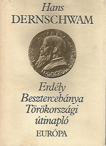 Hans Dernschwam, közreadja: Tardy Lajos - Erdély / Besztercebánya / Törökországi útinapló