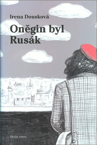 Irena Dousková - Oněgin byl Rusák - Anyegin ruszki volt