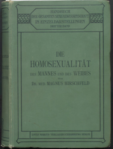Dr. Magnus Hirschfeld (Hg.) - Die Homosexualitt des Mannes und des Weibes (A frfi s n homoszexualitsa)