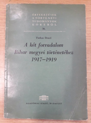 Farkas Dezs� - A k�t forradalom Bihar megyei t�rt�net�hez 1917-1919