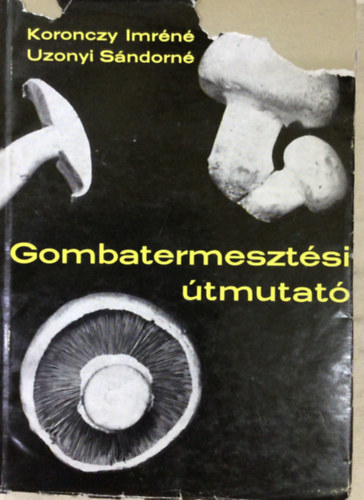Koronczy I.-n�-Uzonyi S.-n� - Gombatermeszt�si �tmutat�