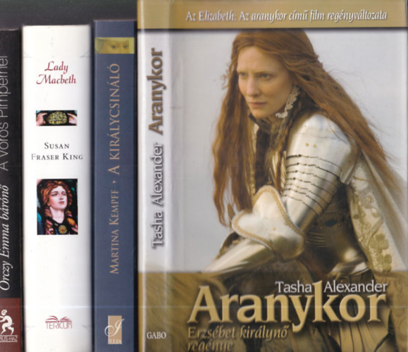 Tasha Alexander, Martina Kempff, Susan Fraser King, Orczy Emma brn - 4db. trtnelmi regny: Aranykor - Erzsbet kirlyn regnye + A kirlycsinl + Lady Machbeth + A Vrs Pimpernel