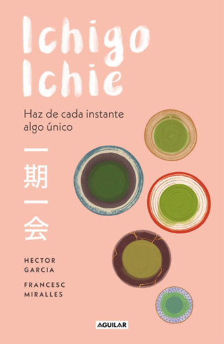 Hctor Garca Kirai, Francesc Miralles - Ichigo-ichie: Haz de cada instante algo nico (Inspiracin y creatividad)(Ichigo-ichie: Tegyen minden pillanatot valami egyediv (ihlet s kreativits)