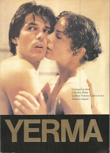 Pet�nyi Katalin szerk.; Vayer Tam�s szerk. - Yerma - Gy�ngy�ssy Imre �s Kabay Barna �j filmje Federico Garc�a Lorca dr�m�ja alapj�n