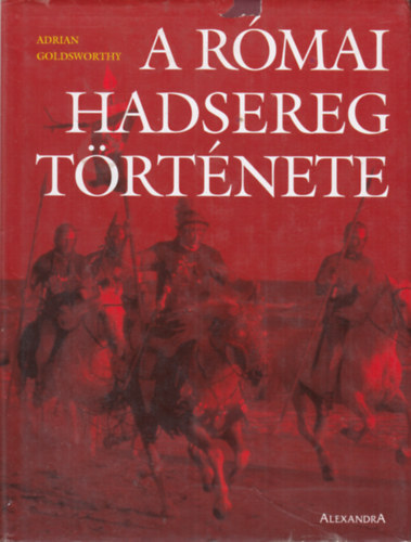 Adrian Goldsworthy - A római hadsereg története