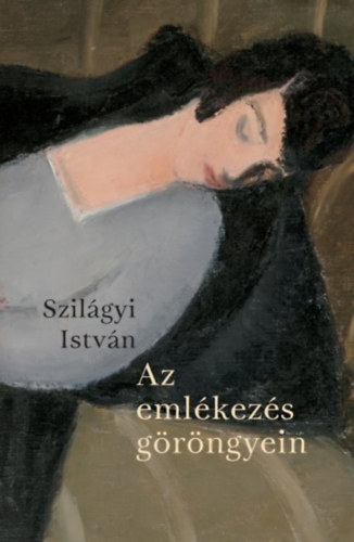 Szilgyi Istvn - Az emlkezs grngyein