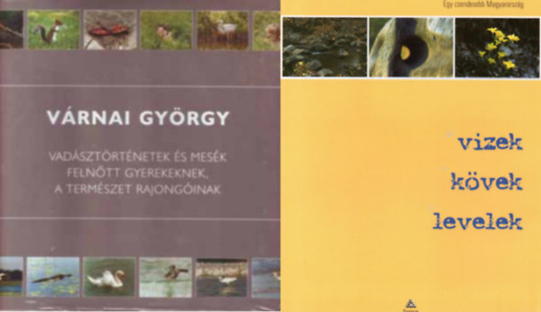 Vrnai Gyrgy, Kovcs Mariann Katona Zoltn Samu Mihly Gyri Istvn - Vadsztrtnetek s mesk felntt gyerekeknek,a termszet rajonginak + Vizek, kvek, levelek (Egy csendesebb Magyarorszg) ( 2 ktet )
