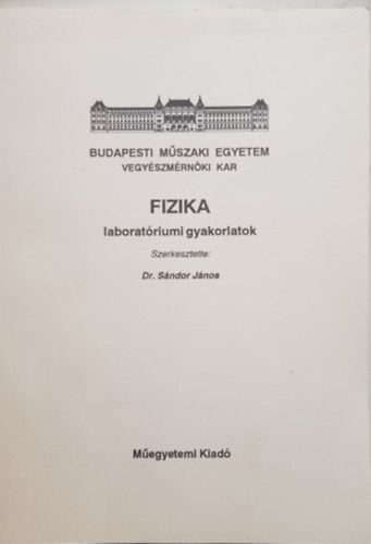 Dr. Sándor János - Fizika - Laboratóriumi gyakorlatok