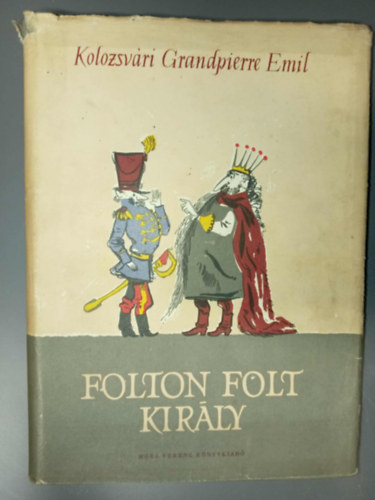 Kolozsv�ri Grandpierre Emil, Kov�cs �gnes (Szerk.) - Folton Folt kir�ly (illusztr�lt kiad�s; Csoh�ny K�lm�n Fekete-feh�r �s sz�nes rajzaival)