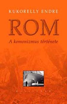 Kukorelly Endre - Rom - A komonizmus t�rt�nete