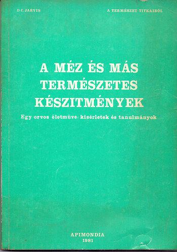 D. C. Jarvis - A m�z �s m�s term�szetes k�sz�tm�nyek  (Egy orvos �letm�ve: k�s�rletek �s tanulm�nyok)