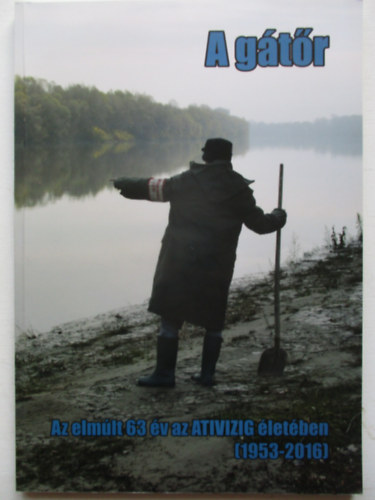 get Gyula, Herczeg Sndor, Kondacs Gergely - A gtr - Az elmlt 63 v az ATIVIZIG letben ( 1953-2016 )