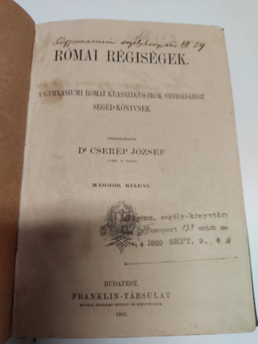 Cserép József dr. (szerk.) - Római régiségek (A gymnasiumi római klasszikus-írók olvasásához segéd-könyvnek)