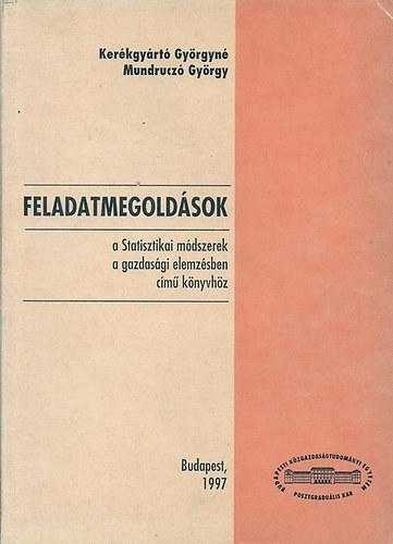 Kerkgyrt Gyrgyn-Mundrucz Gyrgy - Feladatmegoldsok a Statisztikai mdszerek a gazdasgi elemzsben cm knyvhz