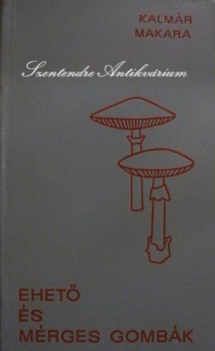 Dr. Kalmár Zoltán - Dr. Makara György, Szerk.: Dr. Jolsvay Alajos - Ehető és mérges gombák (Gombagyűjtés; Gombatérkép; Gombás ételek készítése; Gombatermesztés; A gombafajok részletes ismeretetése: Galócák, Bocskorgombák, Csengettyűgomba, Őzlábgomba, Tarlógomba, Csiperke, Harmatgomba, Kénvirá