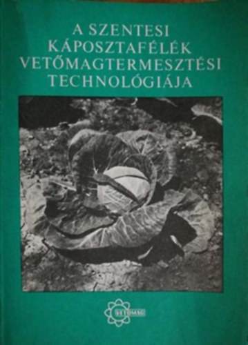 Dr. Szalva P�ter - A szentesi k�posztaf�l�k vet�magtermeszt�si technol�gi�ja