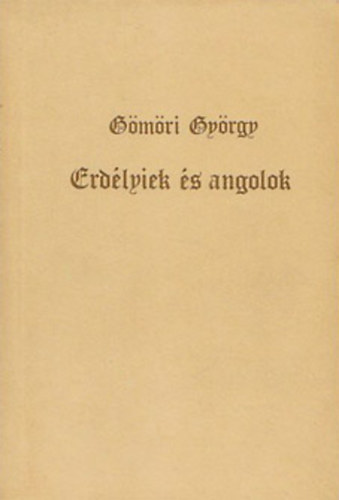 Gmri Gyrgy - Erdlyiek s angolok - Mvelds- s kapcsolattrtneti tanulmnyok