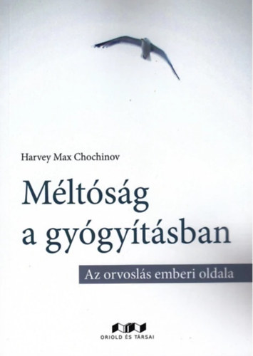 Harvey Max Chochinov - Méltóság a gyógyításban