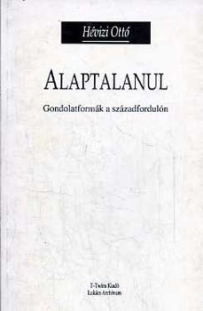 Hvizi Ott - Alaptalanul - Gondolatformk a szzadforduln