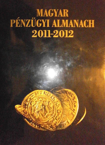 Kerekes Gyrgy (szerk.) - Magyar Pnzgyi almanach 2011-2012