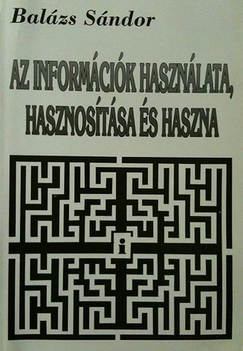 Balzs Sndor - Az informcik hasznlata, hasznostsa s haszna
