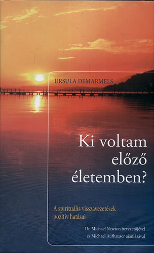 Ursula Demarmels - Ki voltam elz letemben? - A spiritulis visszavezetsek pozitv hatsai