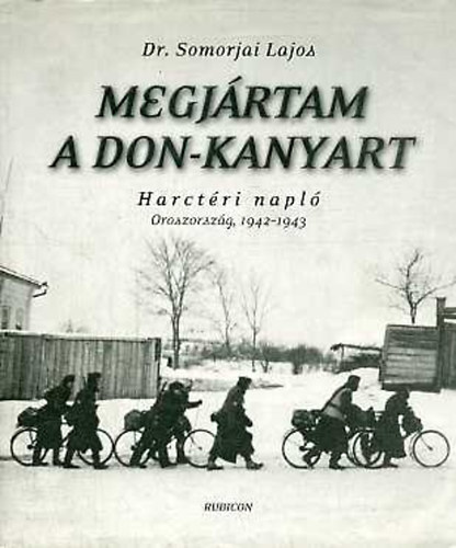 Dr. Somorjai Lajos - Megj�rtam a Don-kanyart \(harct�ri napl�, Oroszorsz�g, 1942-1943)