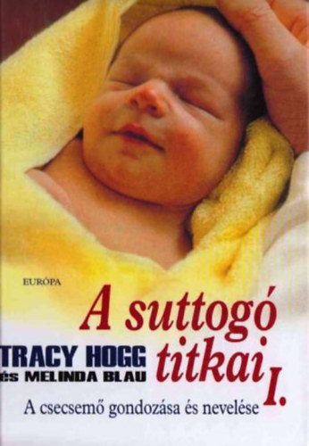 Melinda Blau, Tracy Hogg - A suttog titkai I. (A csecsem gondozsa s nevelse)