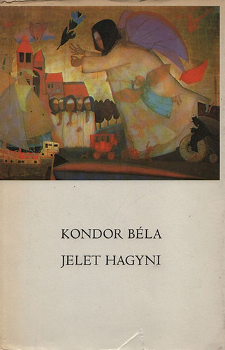 Kondor B�la - Jelet hagyni