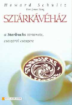 Howard Schultz - Sztárkávéház - A Starbucks története csészéről csészére
