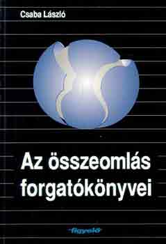 Csaba Lszl - Az sszeomls forgatknyvei