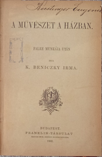 K. Beniczky Irma - A mvszet a hzban + Gyakorlati szptan - Tekintettel a hzi letre + Gyakorlati szptszet - Az egszsg s szpsg termszetszer polsa + Illemtan - A trsadalmi illemszablyok kziknyve (4 m egybektve)
