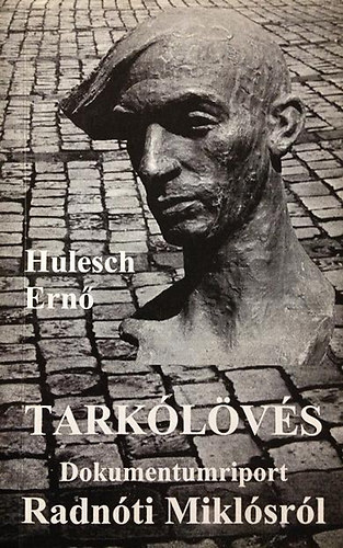 Hulesch Ern� - Tark�l�v�s. Dokumentumriport Radn�ti Mikl�sr�l