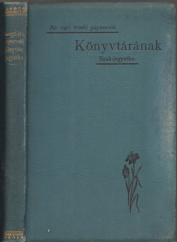 Nyizsnyay Iván - Az Egri Érseki Papnevelő Intézet könyvtárának szakok szerint való jegyzéke