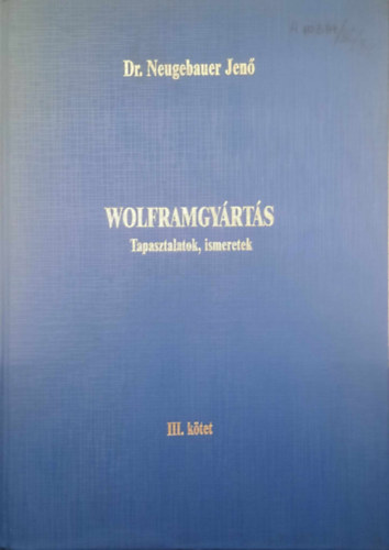 Dr. Neugebauer Jen� - Wolframgy�rt�s III. k�tet