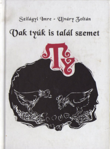Szilgyi Imre, Ujvry Zoltn - Vak tyk is tall szemet - Illusztrlt gmri szlsok