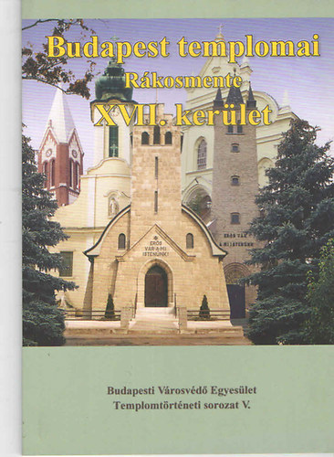 Fab� Be�ta, Kov�cs M�ria, Mayer L�szl�, ... - Budapest templomai R�kosmente XVII. ker�let