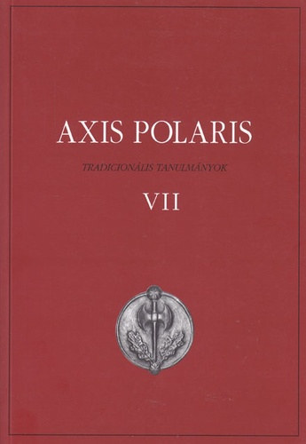 Bódvai András (szerk.), Virág László (szerk.) - Axis polaris tradicionális tanulmányok VII.