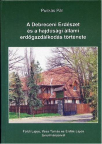 Puskás Pál - A Debreceni Erdészet és a hajdúsági állami erdőgazdálkodás története