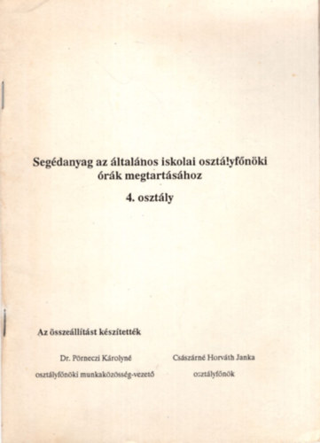 Dr. Prneczi Krolyn, Csszrn Horvth Janka - Segdanyag az ltalnos iskolai osztlyfnki rk megtartshoz 4. osztly
