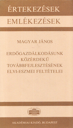 Magyar János - Erdőgazdálkodásunk közérdekű továbbfejlesztésének elvi-eszmei feltételei