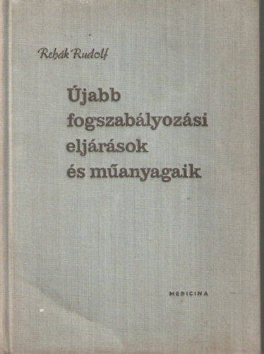 Reh�k Rudolf - �jabb fogszab�lyoz�si elj�r�sok �s m�anyagaik