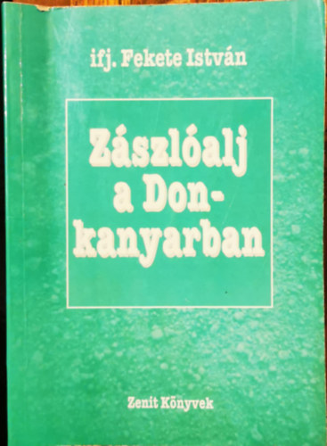 ifj. Fekete Istvn - Zszlalj a Don-kanyarban