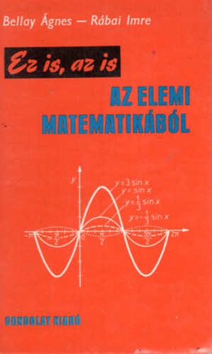 Bellay gnes-Rbai Imre - Ez is, az is az elemi matematikbl