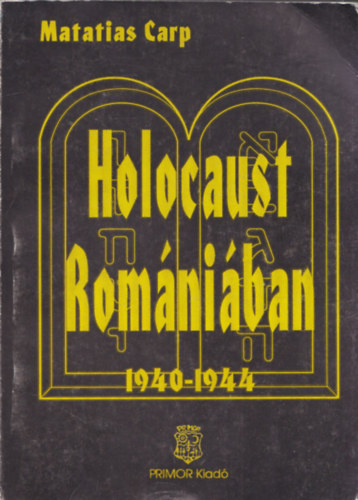 Matatias Carp - Holocaust Rom�ni�ban 1940-1944 (T�nyek �s dokumentumok a rom�niai zsid�k pusztul�s�r�l - 1940-1944)