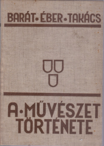 �ber, Felvinczi, Bar�th - A m�v�szet t�rt�nete