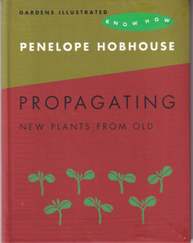 Hobhouse, Penelope - Propagating - New Plants from Old