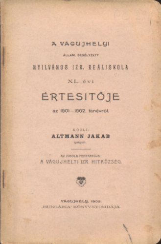 Altmann Jakab - A vágujhelyi állam. segélyzett Nyilvános Izr. Reáliskola XL. évi értesítője az 1901-1902. tanévről